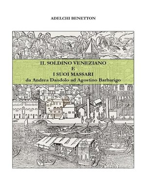 cover image of Il soldino veneziano e i suoi massari--da Andrea Dandolo ad Agostino Barbarigo